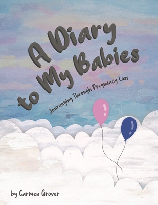 A Diary for My Babies:: Journeying Through Pregnancy Loss - Carmen Grover