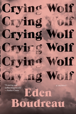 Crying Wolf: A Memoir - Eden Boudreau
