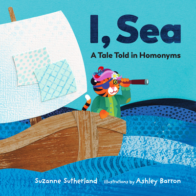 I, Sea: A Tale Told in Homonyms - Suzanne Sutherland