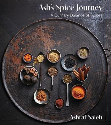 Ash's Spice Journey: A Culinary Balance of Spices - Ashraf Saleh