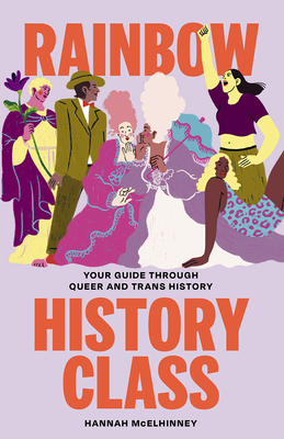Rainbow History Class: Your Guide Through Queer and Trans History - Hannah Mcelhinney