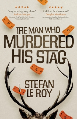 The Man Who Murdered His Stag: A British Mystery Crime Novel with Lighthearted Humour and Page-turning Intrigue - Stefan Le Roy