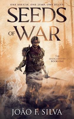 Seeds of War (The Smokesmiths Book One) - Joo F. Silva