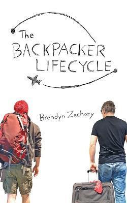 The Backpacker Lifecycle - Brendyn Zachary