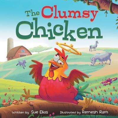 The Clumsy Chicken: A funny heartwarming tale for children 3-5 - Sue Elias