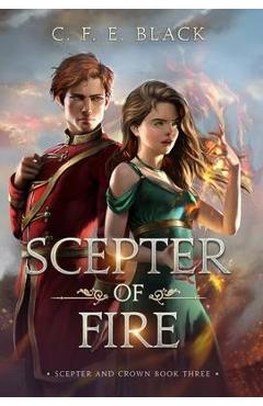 Coperta cărții 'Scepter of Fire: Scepter and Crown Book Three - C. F. E. Black'
