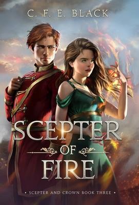 Scepter of Fire: Scepter and Crown Book Three - C. F. E. Black