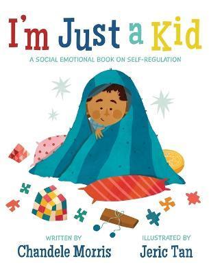 I'm Just a Kid: A Social-Emotional Book about Self-Regulation - Chandele Morris