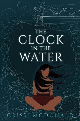 The Clock in the Water - Crissi Mcdonald