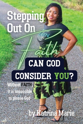 Stepping Out On Faith: Can God Consider You? - Katrina Marie