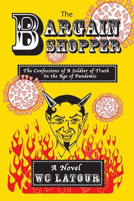 The Bargain Shopper: The Confessions of a Soldier of Truth in the Age of Pandemic - W. C. Latour