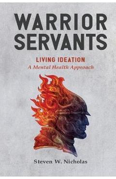 Coperta cărții 'Warrior Servants: Living Ideation: A Mental Health Approach - Steven W. Nicholas'