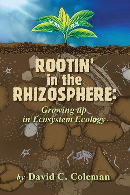 Rootin' in the Rhizosphere: Growing up in Ecosystem Ecology - David C. Coleman