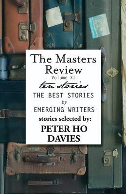The Masters Review Volume XI: With Stories Selected by Peter Ho Davies - Peter Ho Davies
