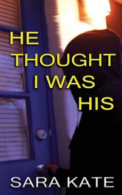 He Thought I Was His - Sara Kate