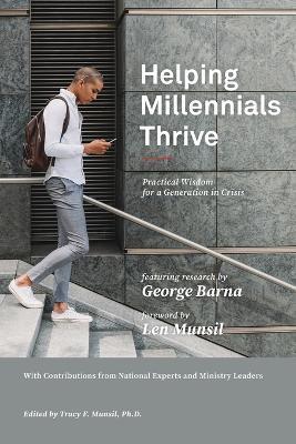 Helping Millennials Thrive: Practical Wisdom for a Generation in Crisis - George Barna