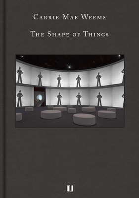 Carrie Mae Weems: The Shape of Things - Carrie Mae Weems