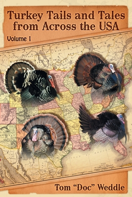 Turkey Tails and Tales from Across the USA: Volume 1 - Tom Doc Weddle