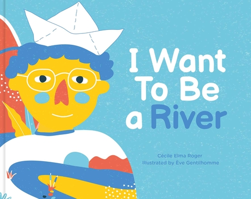 I Want to Be a River - Cécile Elma Roger