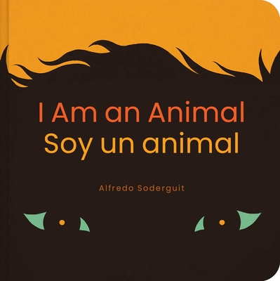 I Am an Animal / Soy Un Animal: (Bilingual Board Books for Babies) - Alfredo Soderguit