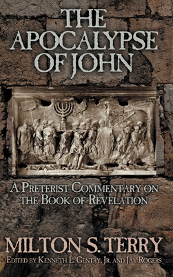 The Apocalypse of John: A Preterist Commentary on the Book of Revelation - Milton S. Terry