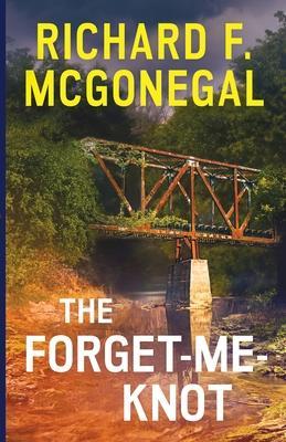 The Forget-Me-Knot - Richard F. Mcgonegal