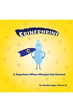 Coperta cărții 'Epinephrine: A Superhero When Allergies Get Serious! - Heather Epps'