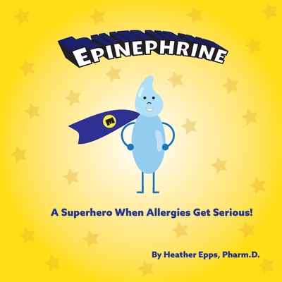 Epinephrine: A Superhero When Allergies Get Serious! - Heather Epps