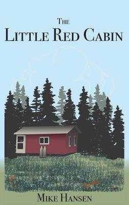 Little Red Cabin: Short Stories and Long Thoughts - Mike Hansen