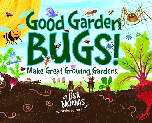 Good Garden Bugs - Lisa Monias