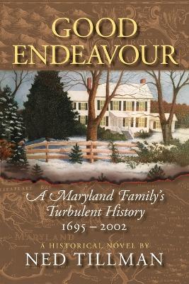 Good Endeavour: A Maryland Family's Turbulent History 1695-2002 - Ned Tillman
