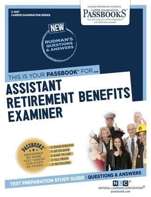 Assistant Retirement Benefits Examiner (C-1557): Passbooks Study Guidevolume 1557 - National Learning Corporation