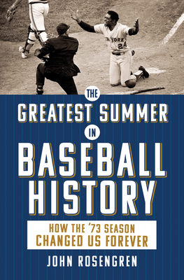 The Greatest Summer in Baseball History: How the '73 Season Changed Us Forever - John Rosengren