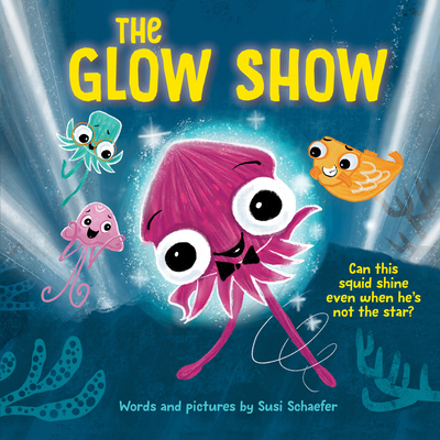 The Glow Show: A Picture Book about Knowing When to Share the Spotlight - Susi Schaefer