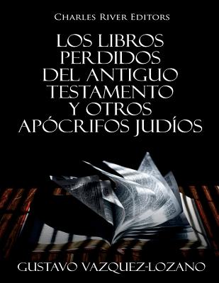 Los Libros Perdidos del Antiguo Testamento y Otros Apócrifos Judíos - Gustavo Vazquez-lozano
