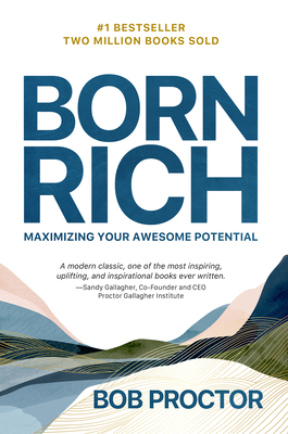 Born Rich: Maximizing Your Awesome Potential - Bob Proctor