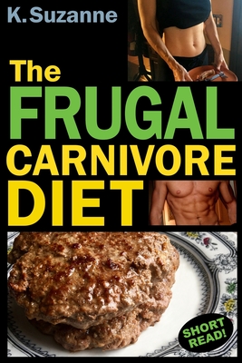 The Frugal Carnivore Diet: How I Eat a Carnivore Diet for $4 a Day - K. Suzanne