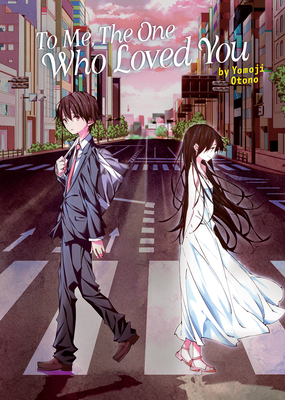 To Me, the One Who Loved You (Light Novel) - Yomoji Otono