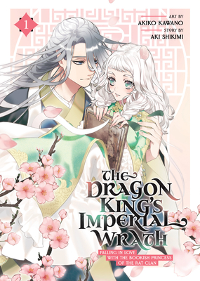 The Dragon King's Imperial Wrath: Falling in Love with the Bookish Princess of the Rat Clan Vol. 1 - Aki Shikimi
