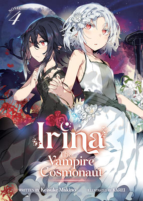 Irina: The Vampire Cosmonaut (Light Novel) Vol. 4 - Keisuke Makino