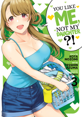 You Like Me, Not My Daughter?! (Manga) Vol. 3 - Kota Nozomi