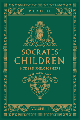 Socrates' Children Volume III: Modern Philosophers - Peter Kreeft