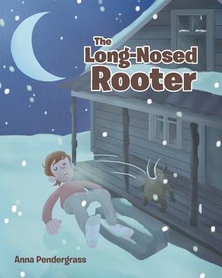 The Long-Nosed Rooter - Anna Pendergrass