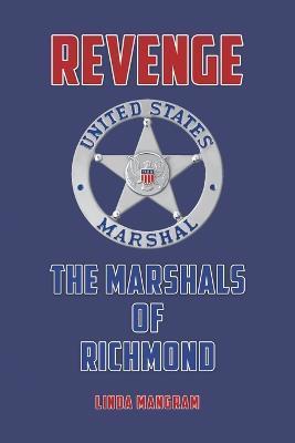 Revenge: The Marshals of Richmond - Linda Mangram