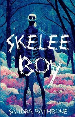 Skelee Boy: A Skelee Boy Book - Sandra Rathbone