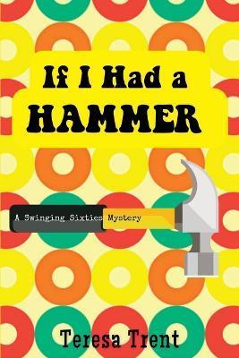 Coperta cărții 'If I Had a Hammer: A Swinging Sixties Mystery - Teresa Trent'
