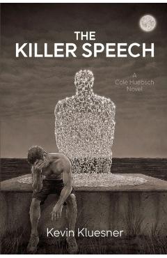 The Killer Speech: A Cole Huebsch Novel - Kevin Kluesner