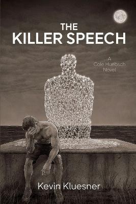 The Killer Speech: A Cole Huebsch Novel - Kevin Kluesner