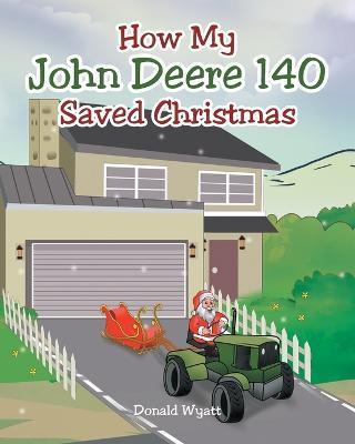 How My John Deere 140 Saved Christmas - Donald Wyatt