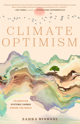 Climate Optimism: Celebrating Systemic Change Around the World - Zahra Biabani